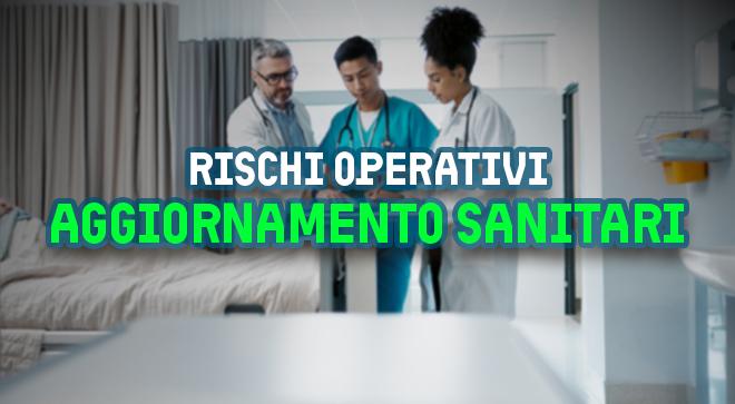 Aggiornamento formazione per lavoratori del settore sanitario. I principali rischi operativi nella sanità.